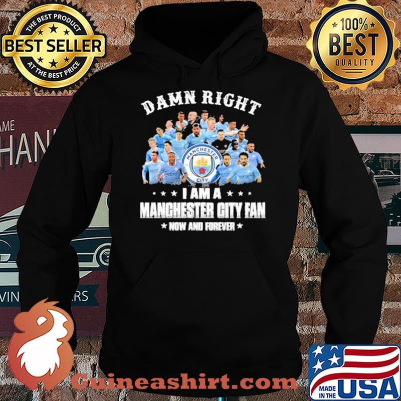 Damn right i am a manchester city fan now and forever Hoodie