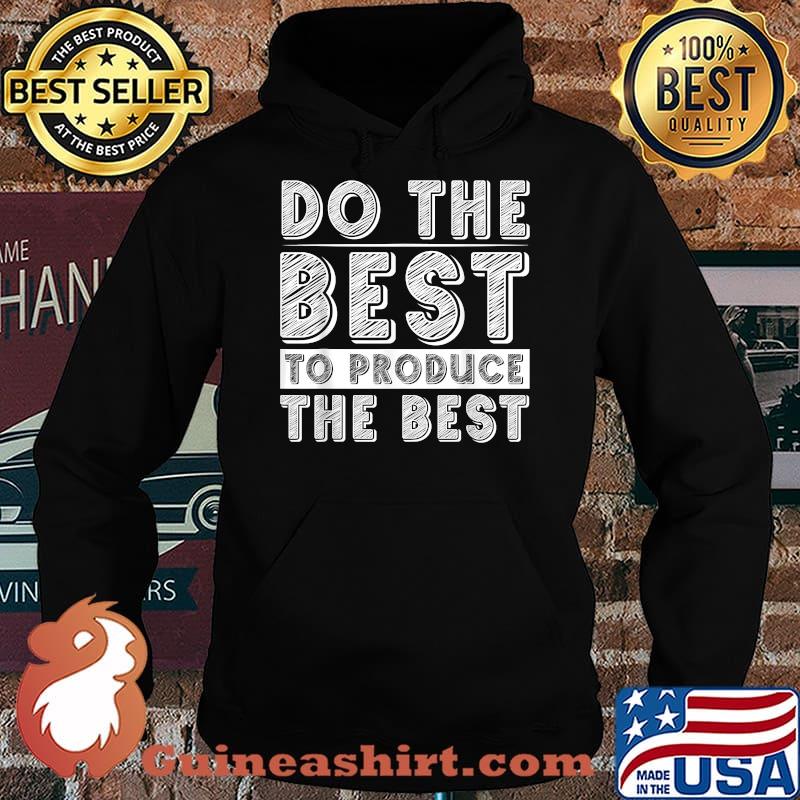 Do The Best To Produce The Best T-Shirt Hoodie