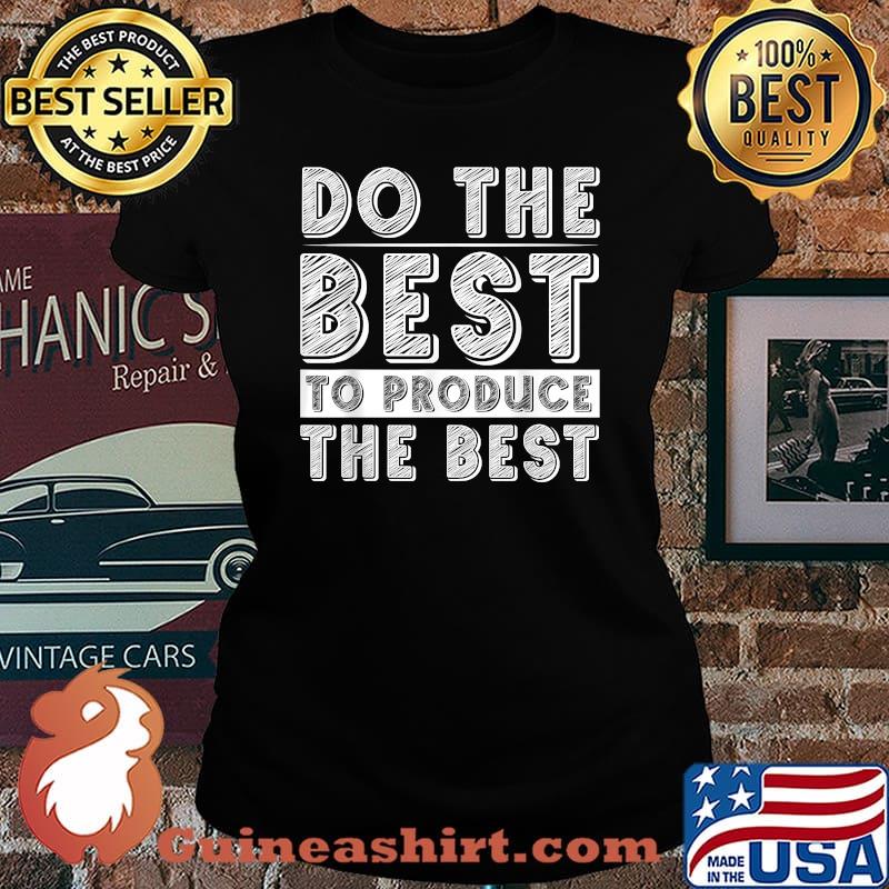 Do The Best To Produce The Best T-Shirt Laides tee