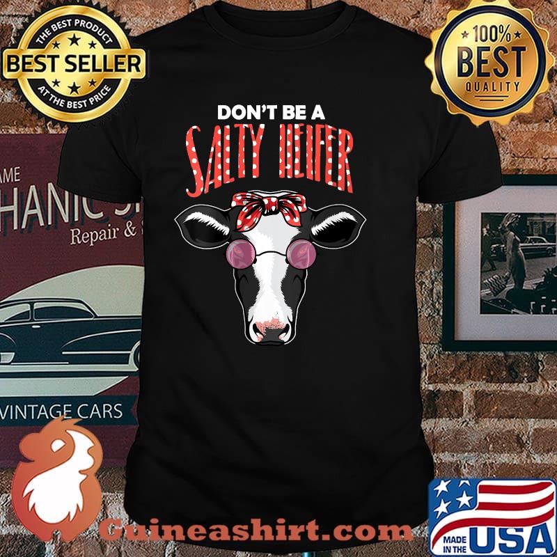 Don't Be A Salty Heifer Cow Shirt