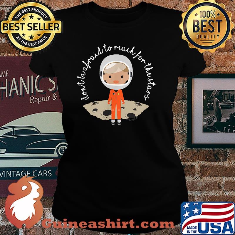 Don't Be Afraid to Reach For The Straigh Shirt Laides tee