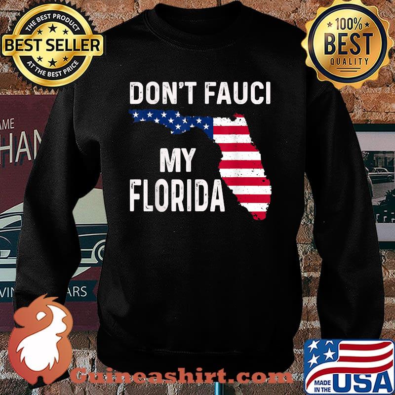 Don't Fauci My Florida Map Flag T-Shirt Sweater