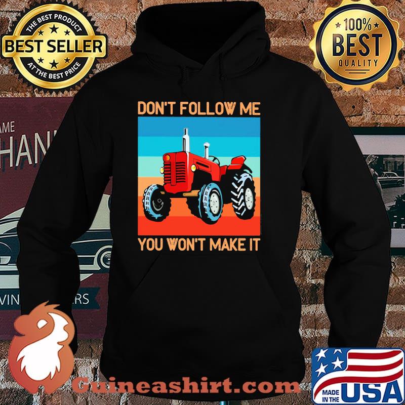 Don't Follow Me You Won't Make It Tractor Shirt Hoodie