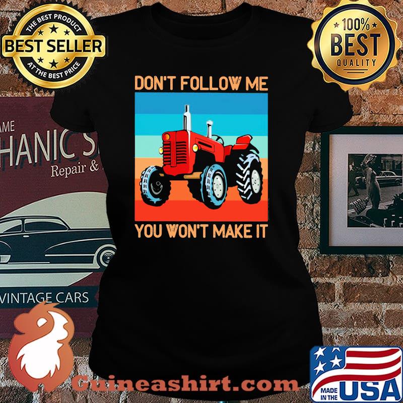 Don't Follow Me You Won't Make It Tractor Shirt Laides tee