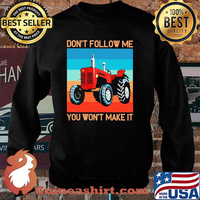 Don't Follow Me You Won't Make It Tractor Shirt Sweater