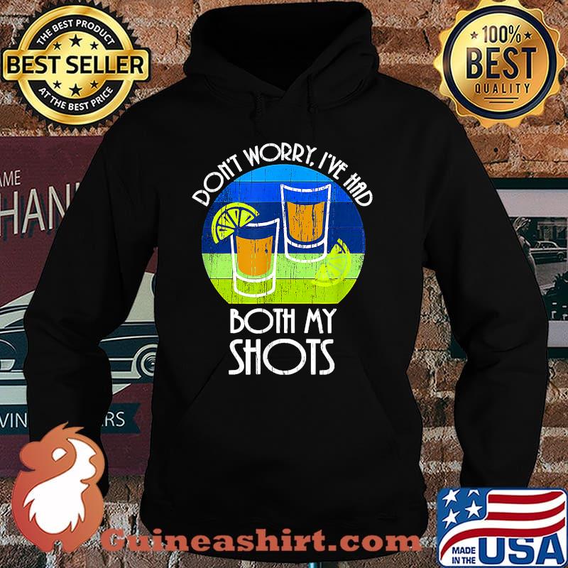 Don't Worry I've Had Both My Shots T-Shirt Hoodie