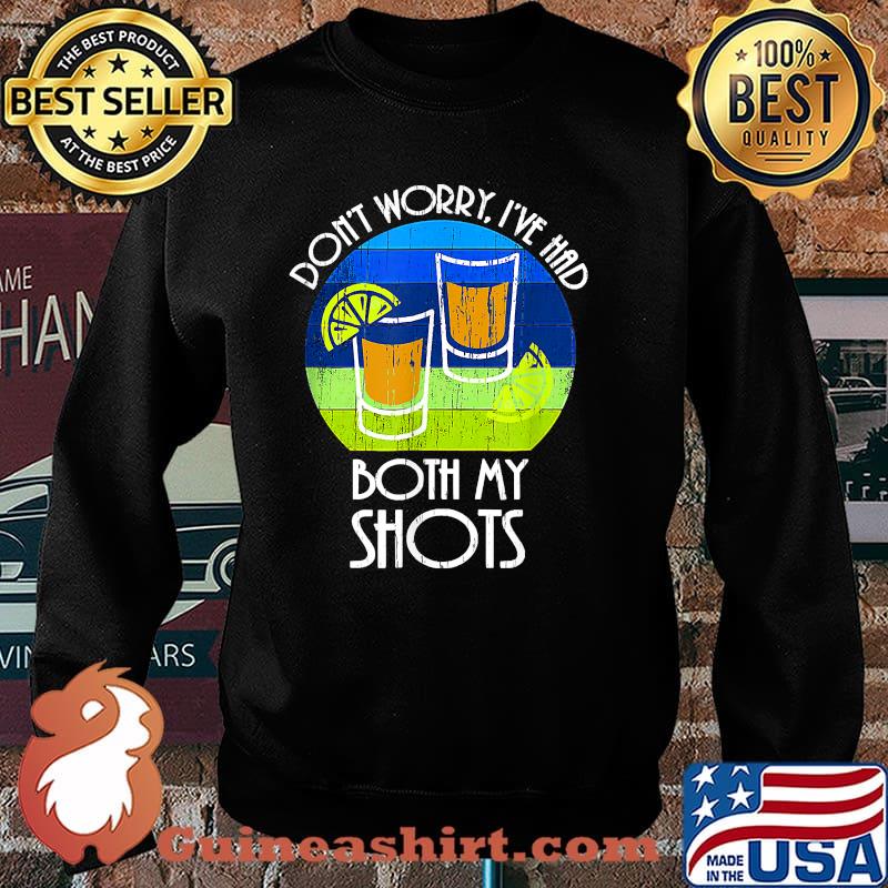 Don't Worry I've Had Both My Shots T-Shirt Sweater