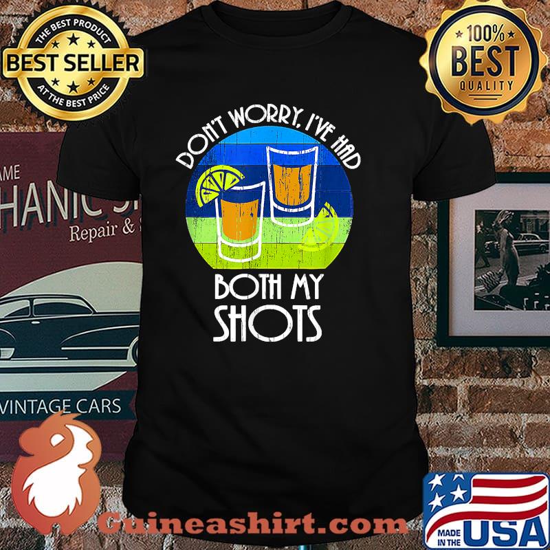 Don't Worry I've Had Both My Shots T-Shirt