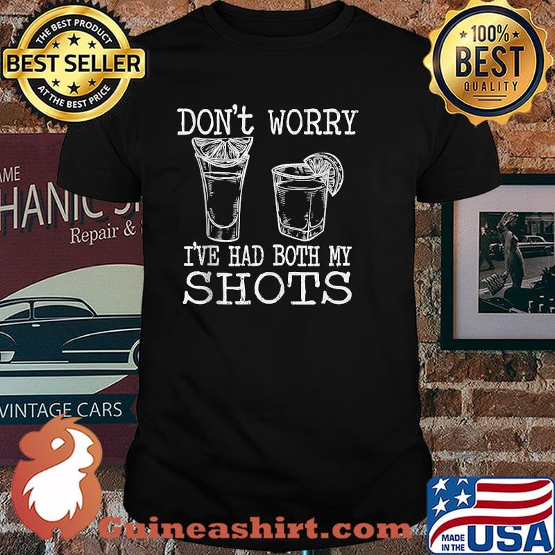 Don't Worry I've Had Both My Shots Tequila Shirt