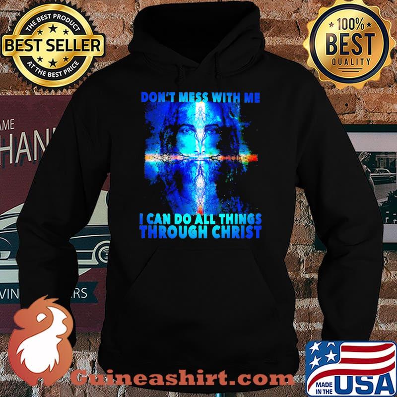 Dont mess with me i can do all things through christ jesus Hoodie