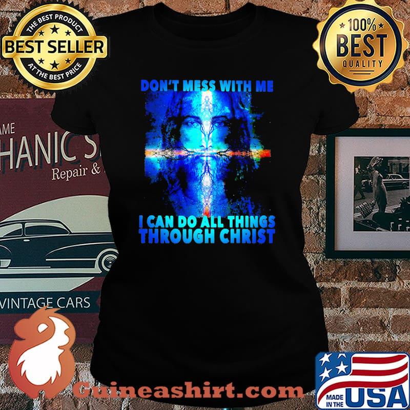 Dont mess with me i can do all things through christ jesus Laides tee
