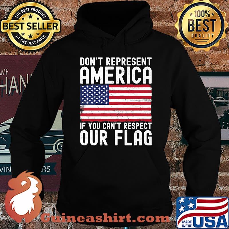 Dont Represent America If You Cant Respect Our Flag T-Shirt Hoodie