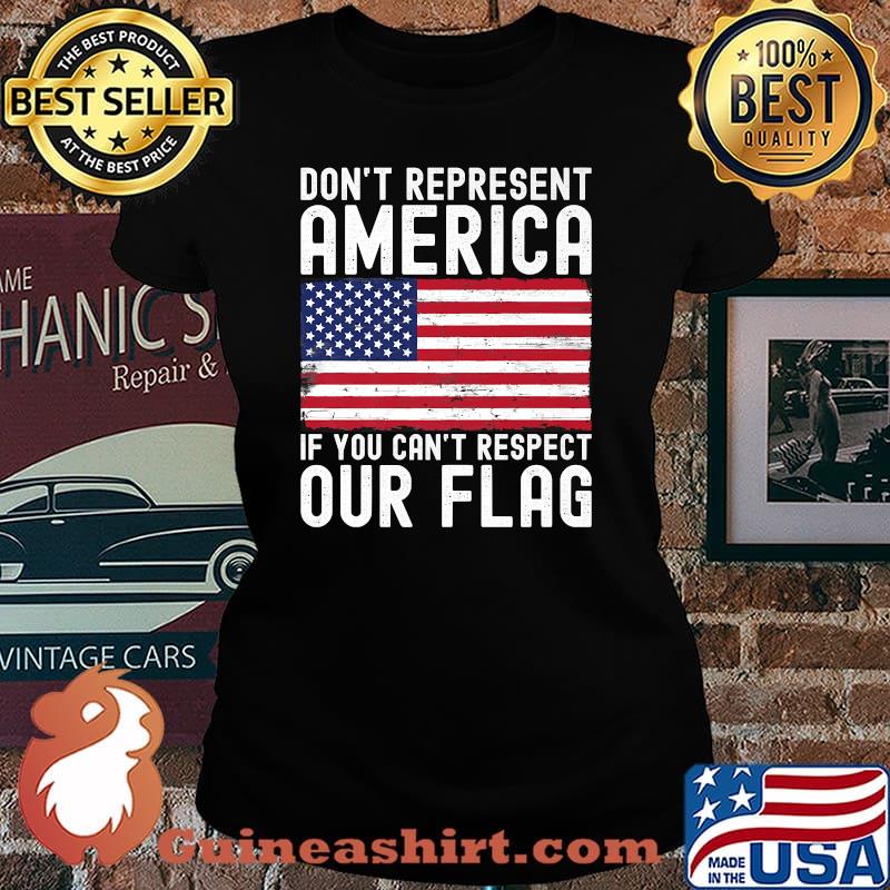 Dont Represent America If You Cant Respect Our Flag T-Shirt Laides tee