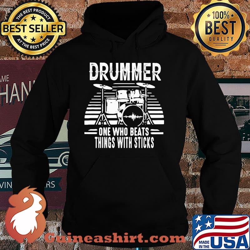 Drummer One Who Beats Things With Sticks Shirt Hoodie