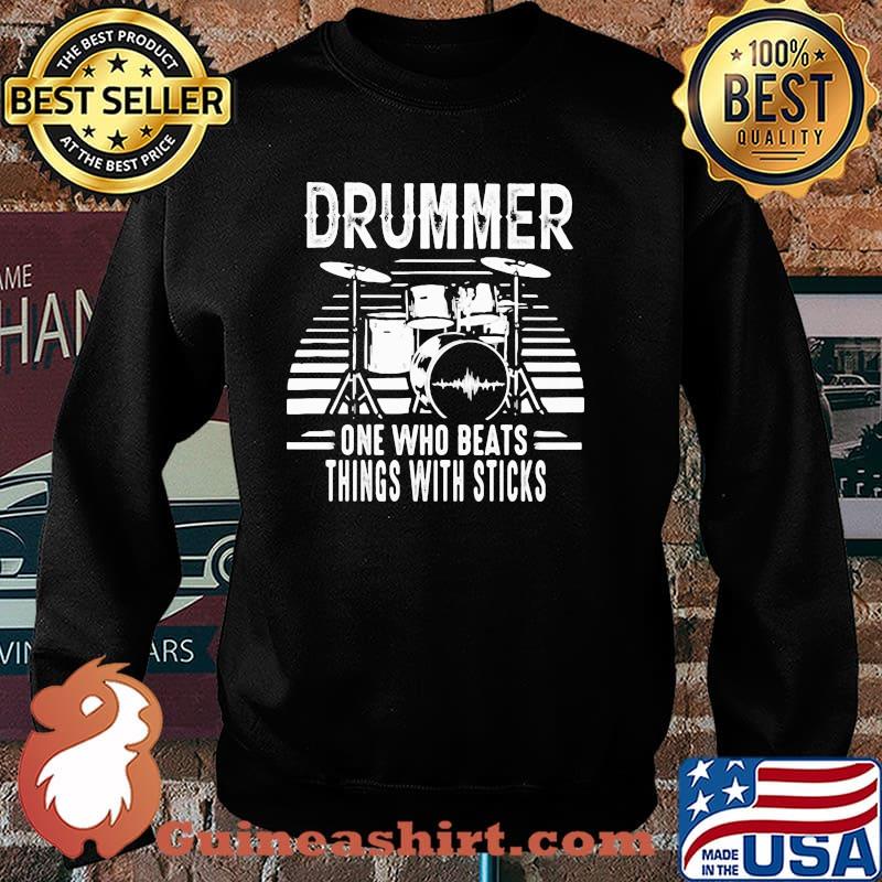 Drummer One Who Beats Things With Sticks Shirt Sweater