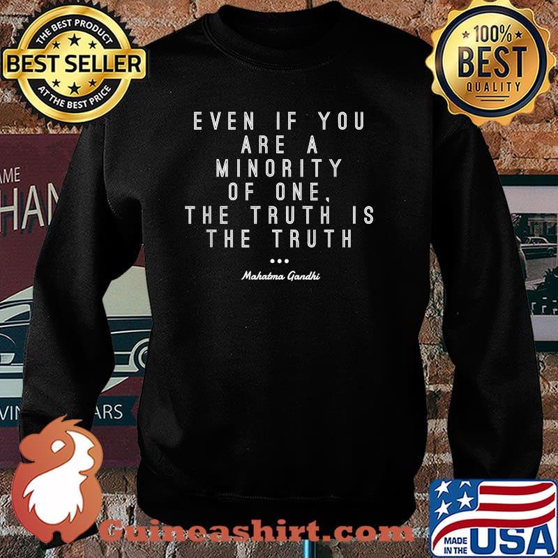 Even Of You Are A Minority Of One Truth Honesty Mahatma Gandhi T-Shirt Sweater