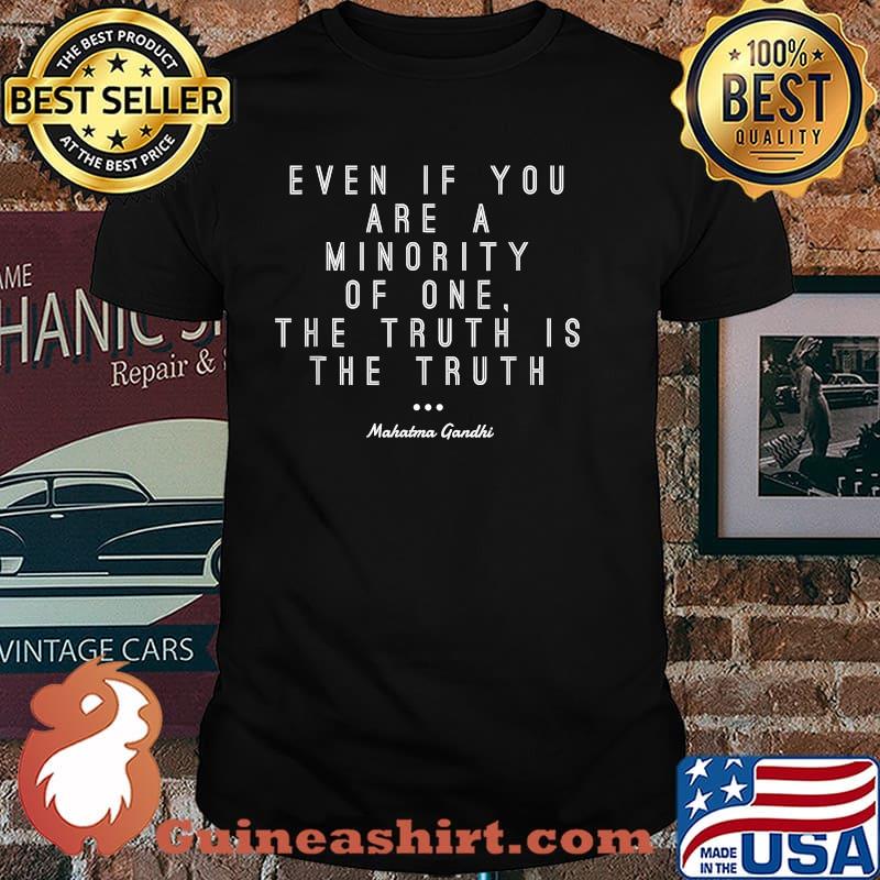 Even Of You Are A Minority Of One Truth Honesty Mahatma Gandhi T-Shirt