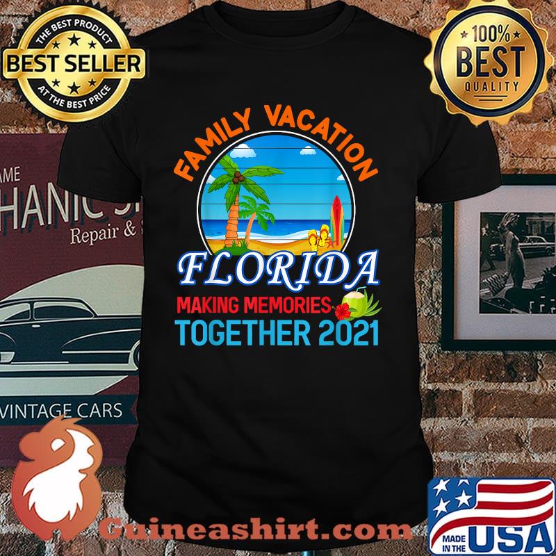 Family Vacation Florida Making Memories Together 2021 Summer Vacation Relatives Beach T-Shirt