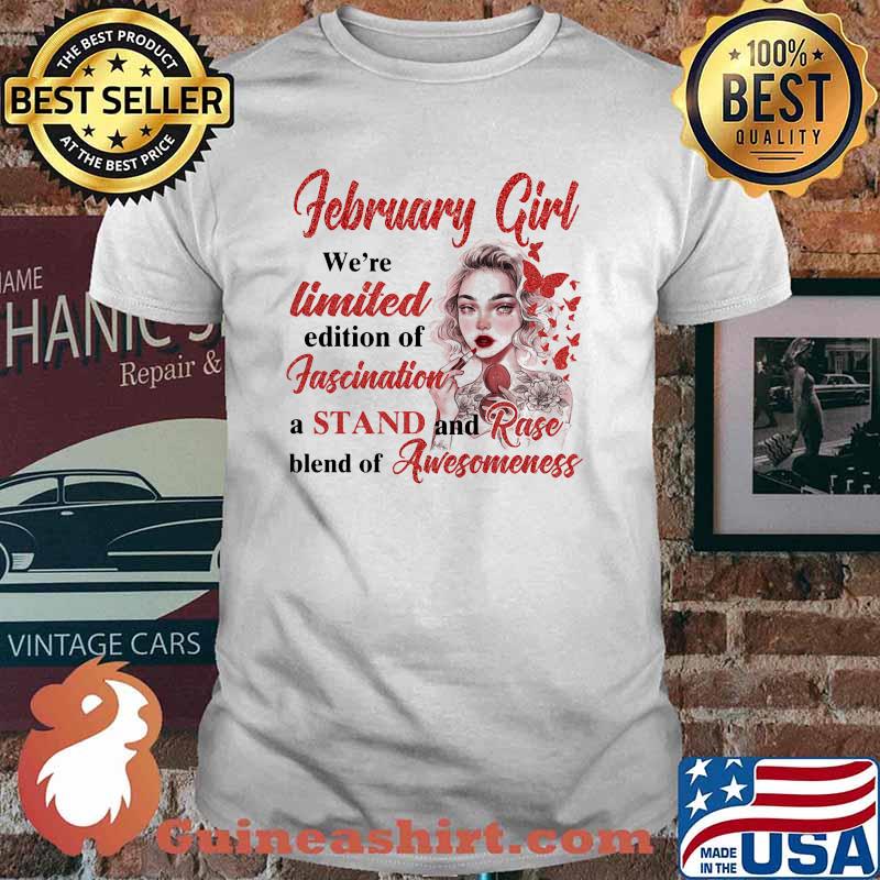 February girl were limited edition of fascination a stand and rase blend of awesomeness tattoo flower shirt