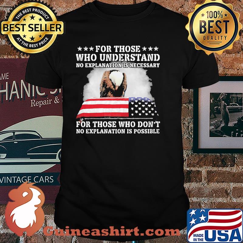 For Those Who Understand No Explanation Is Necessary For Those Who Don't American Flag Shirt