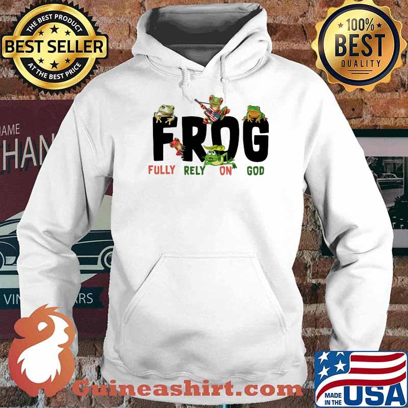Frog Fully Rely On God Shirt Hoodie