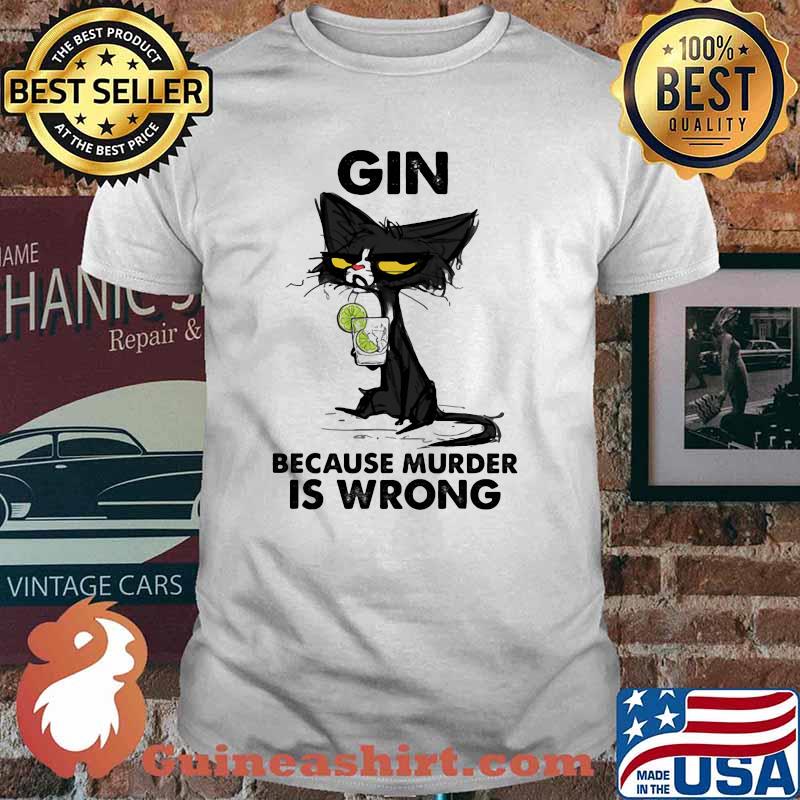 Gin Because Murder Is Wrong Cat Shirt