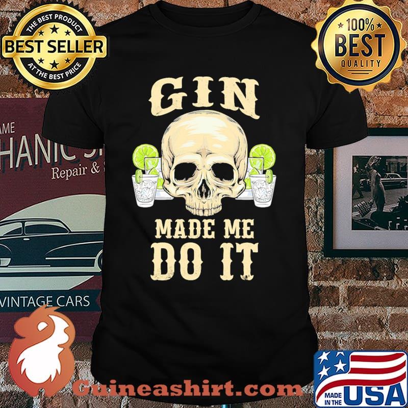 Gin made me do it skull shirt