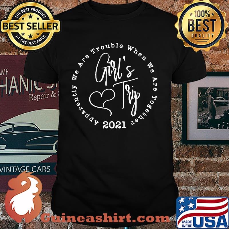 Girl's Trip Apparently We are Trouble When We are Together T-Shirt