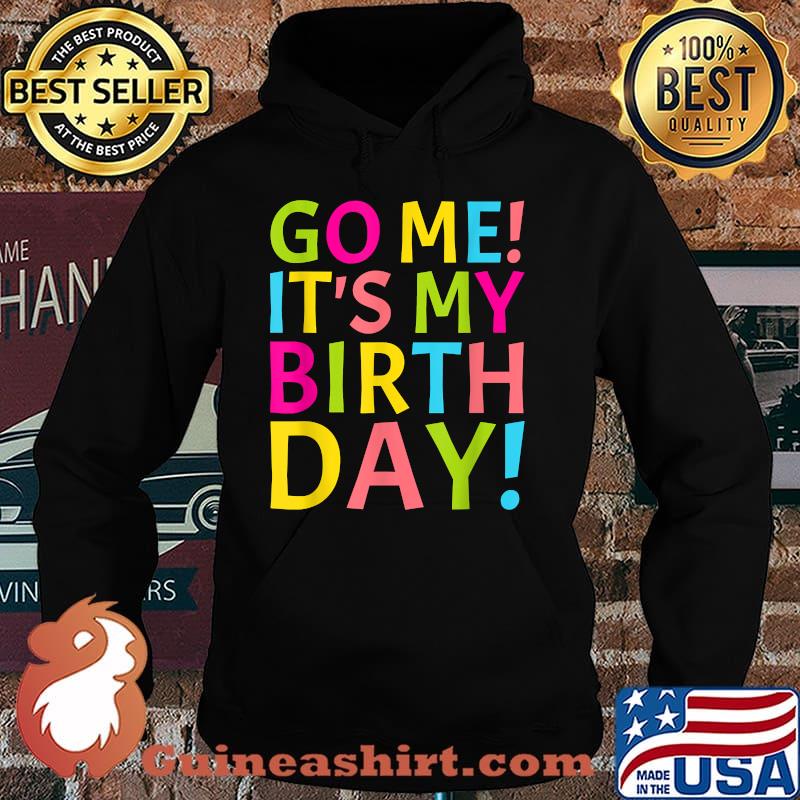 Go Me It's My Birthday Day Celebration Gift T-Shirt Hoodie