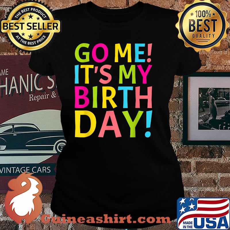Go Me It's My Birthday Day Celebration Gift T-Shirt Laides tee