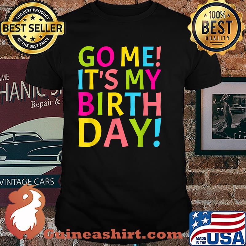Go Me It's My Birthday Day Celebration Gift T-Shirt