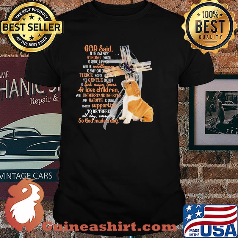 God Said I Need Somebody Strong Enough Bull Dog Shirt