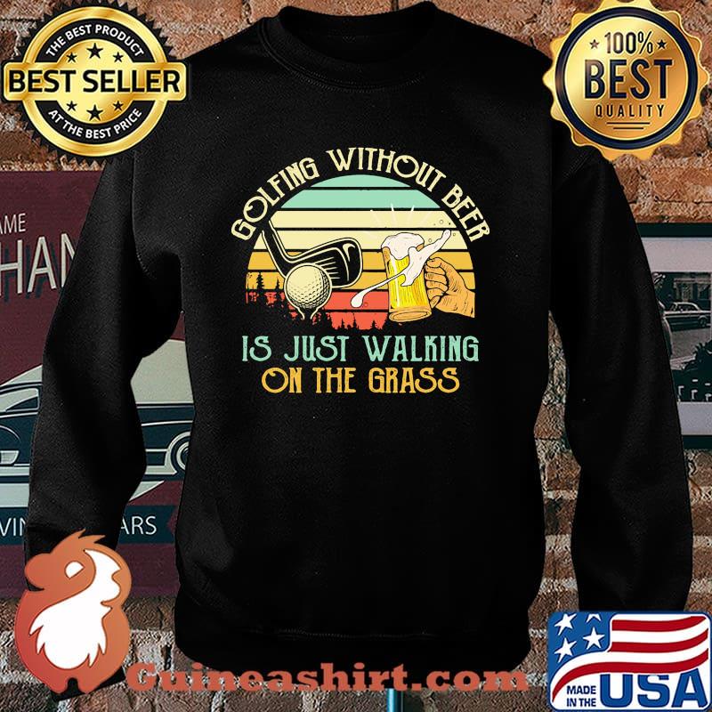 Golfing without beer is just walking on the grass vintage Sweater