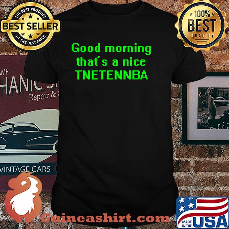 Good morning that's a nice tnetennba Premium Shirt
