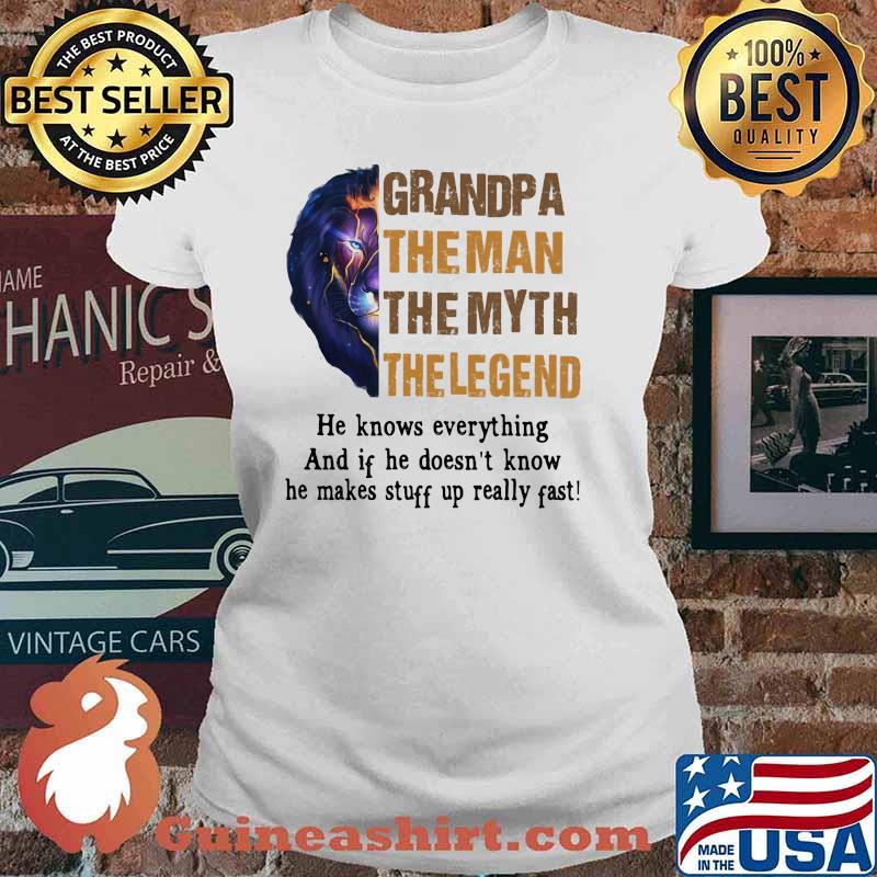 Grandpa the man the myth the legend he knows everything and if he doesnt know he makes stuff up really fast lion king Ladies tee