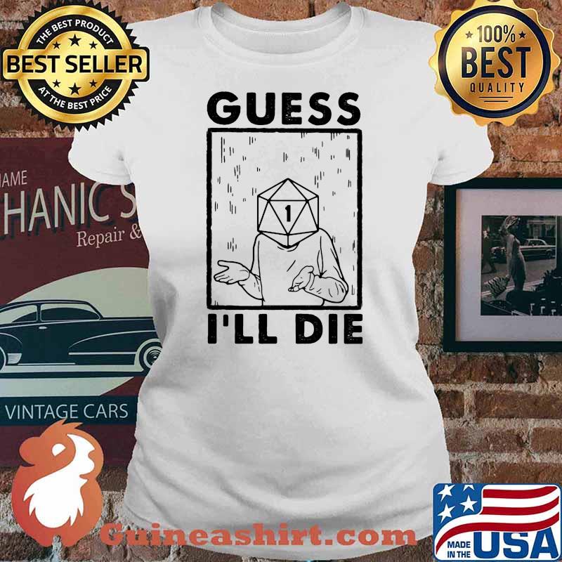 GUESS I'LL DIE DICE Shirt Ladies tee