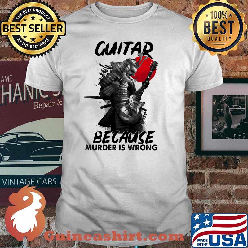 Guitar Because Murder Is Wrong Samurai Blood Moon shirt