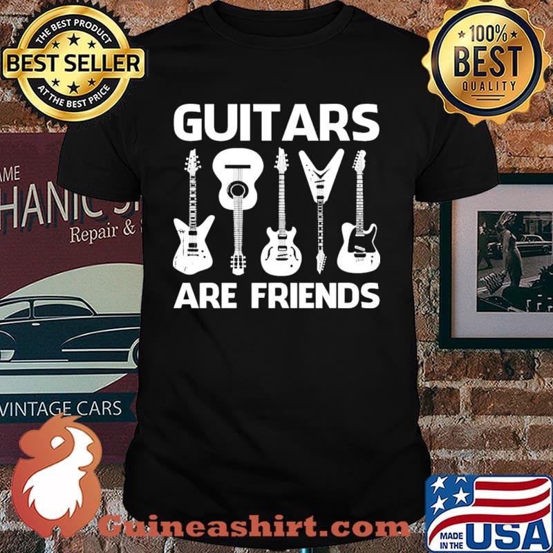 Guitars are friends shirt