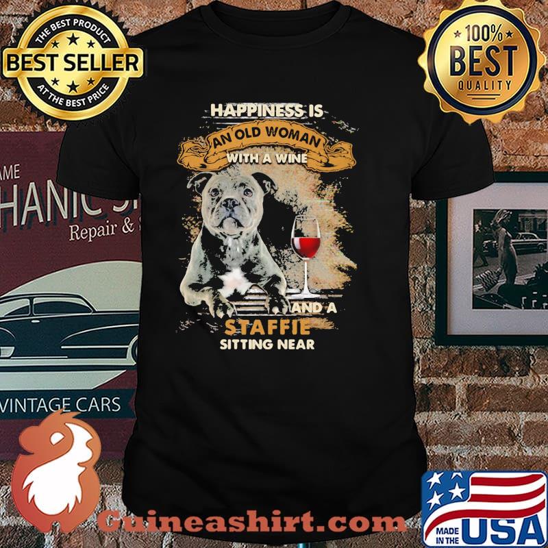 Happiness Is An Old Woman With A Wine And A Staffie Sitting Near Shirt