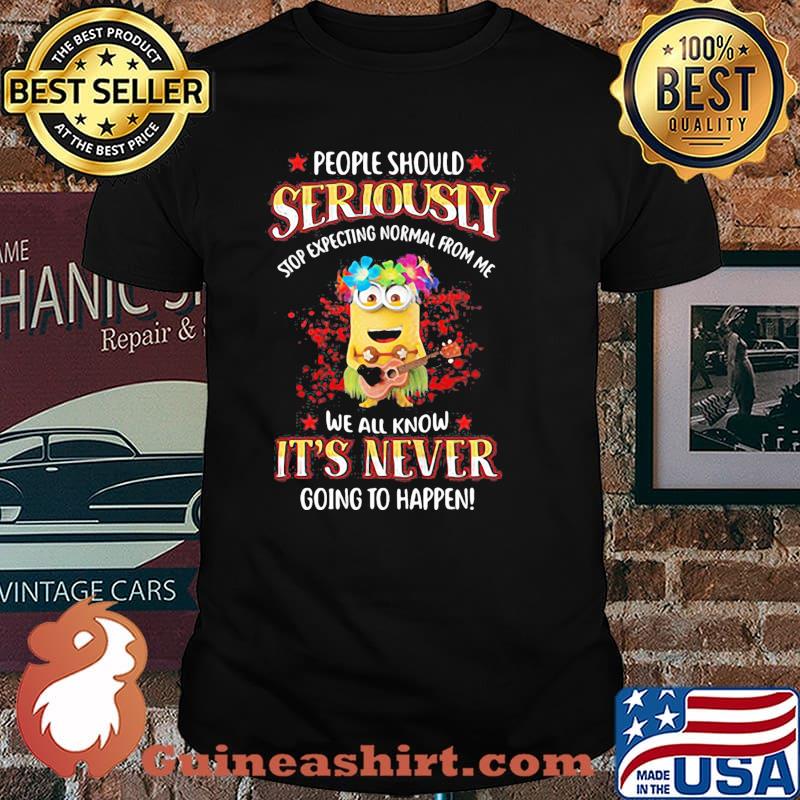 Haro Min People Should seriously we all know its never going to happen minion shirt