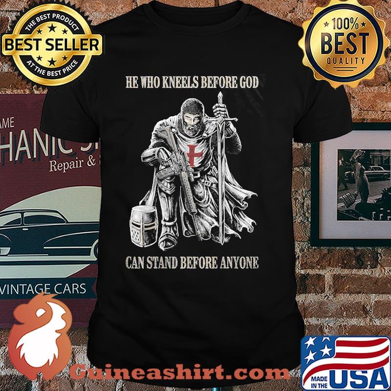 He Who Kneels Before God Can Stand Before Anyone T-Shirt