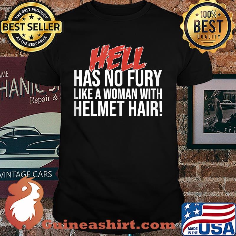 Hell Has No Fury Like A Woman With Helmet Hair Messy T-Shirt