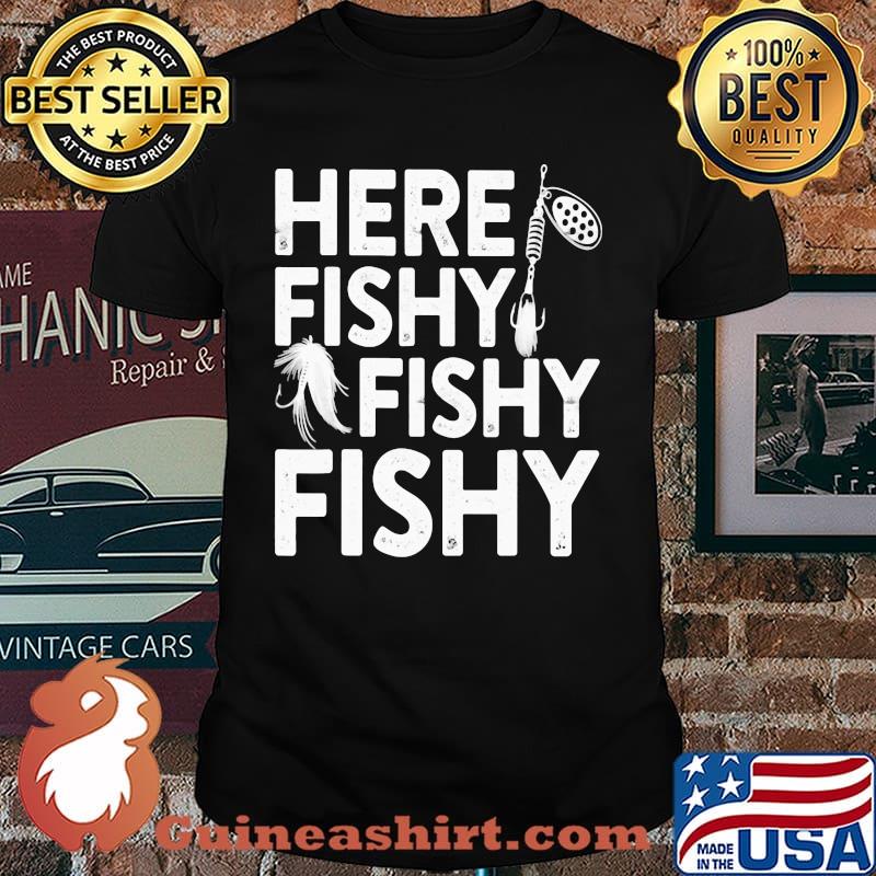 Here Fishy Fishy Fishy Fishing Shirt
