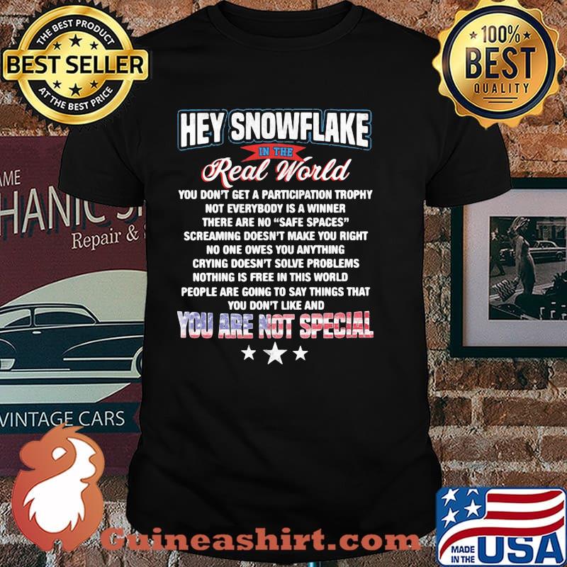 Hey snowflake in the real world you are not special shirt