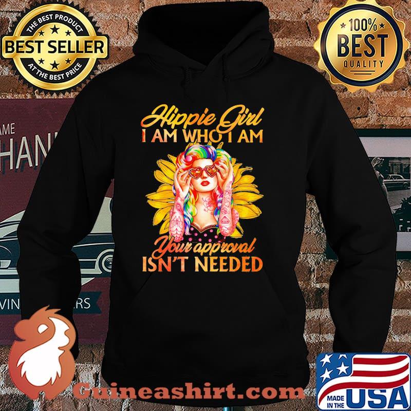 Hippie Girl I Am Who I Am Your Approval Isn't Needed Shirt Hoodie