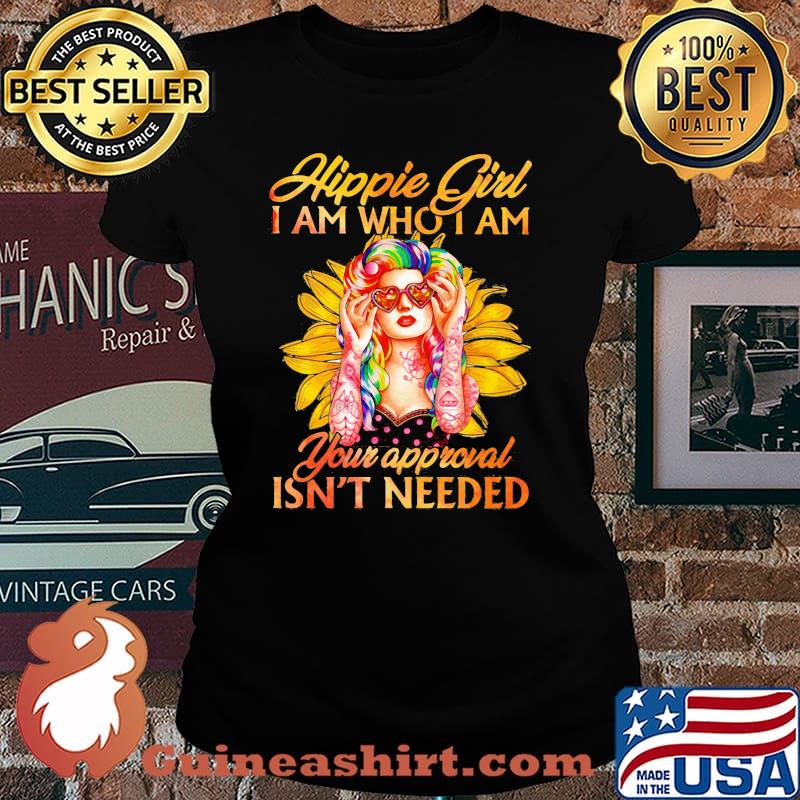 Hippie Girl I Am Who I Am Your Approval Isn't Needed Shirt Laides tee