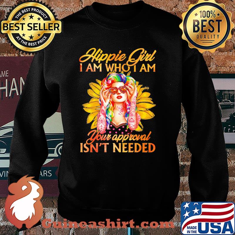 Hippie Girl I Am Who I Am Your Approval Isn't Needed Shirt Sweater