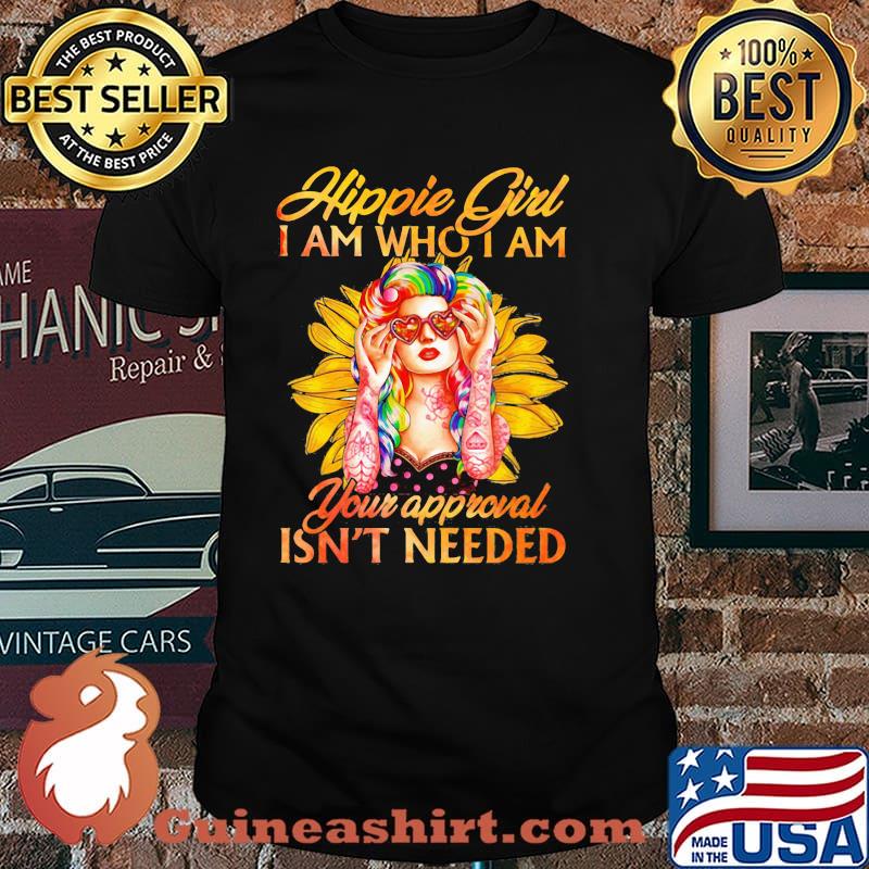Hippie Girl I Am Who I Am Your Approval Isn't Needed Shirt