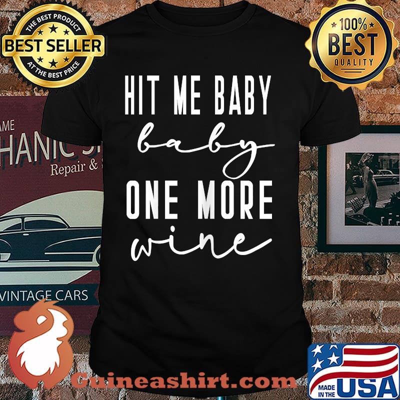 Hit Me Baby One More Wine Bridesmaid Bridal Vineyard Winery T-Shirt