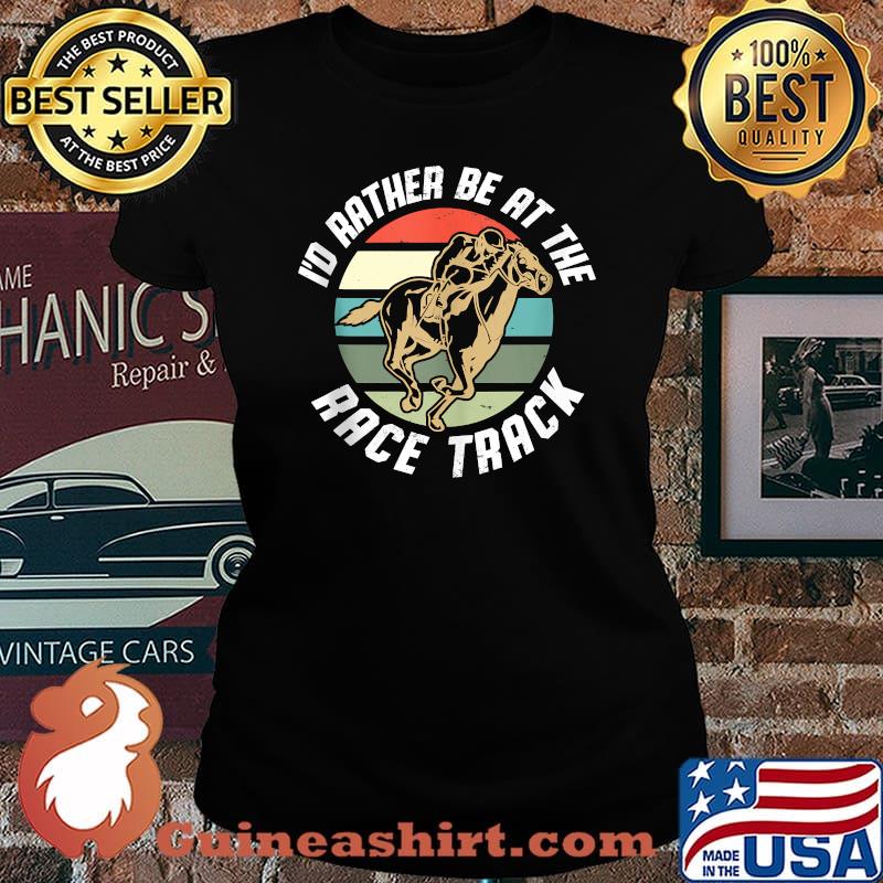 Horse Lover I Horse Racing I'd Rather Be At The Race Track Vintage T-Shirt Laides tee